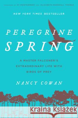 Peregrine Spring: A Master Falconer's Extraordinary Life with Birds of Prey Nancy Cowan Sy Montgomery Elizabeth Marshall Thomas 9781493029976 Lyons Press - książka