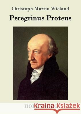 Peregrinus Proteus Christoph Martin Wieland 9783861992042 Hofenberg - książka