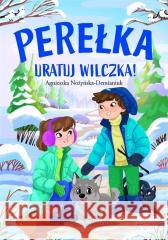 Perełka. Uratuj wilczka! Agnieszka Nożyńska-Demianiuk 9788367498944 Czytelnia - książka