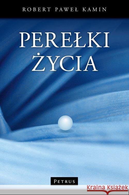 Perełki życia Kamin Robert Paweł 9788377201701 Petrus - książka