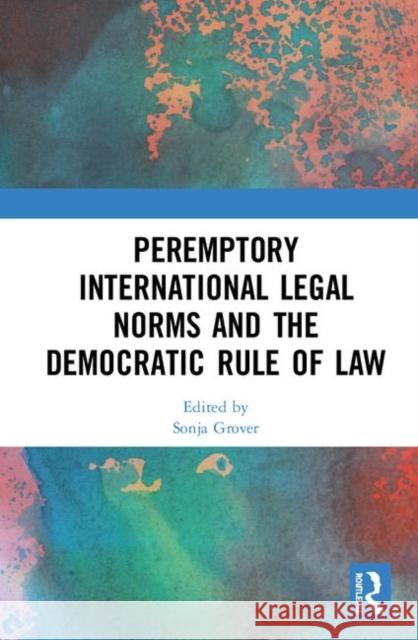 Peremptory International Legal Norms and the Democratic Rule of Law Sonja Grover 9780367419899 Routledge - książka