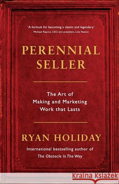 Perennial Seller: The Art of Making and Marketing Work that Lasts Ryan Holiday 9781781257661 Profile Books Ltd - książka