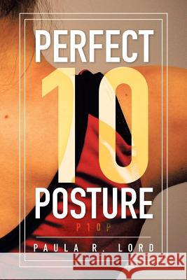 Perfect 10 Posture: Applying Pilates and Posture Training for Success in Gymnastics (and Other Sports) Lord, Paula R. 9781483628691 Xlibris Corporation - książka