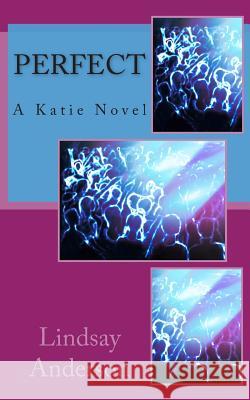 Perfect: A Katie Novel Lindsay Anderson 9781502480996 Createspace - książka