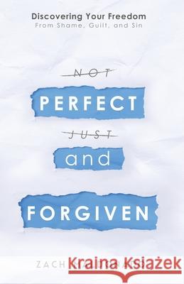 Perfect and Forgiven: Discovering Your Freedom From Shame, Guilt, and Sin Zach Maldonado Andrew Farley 9780578527611 Zachery Maldonado - książka