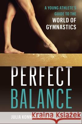 Perfect Balance: A Young Athlete's Guide to the World of Gynmastics Julia Konner 9781646046980 VeloPress - książka