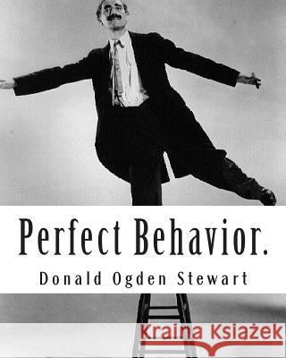 Perfect Behavior.: A guide for Ladies and Gentlemen in all Social Crises Stewart, Donald Ogden 9781468041644 Createspace - książka