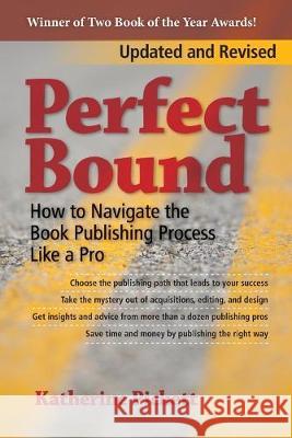 Perfect Bound: How to Navigate the Book Publishing Process Like a Pro (Revised Edition) Katherine Pickett 9780991499144 Hop on Publishing - książka