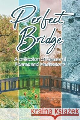 Perfect Bridge: A collection of Seasonal Poems and Meditations Joann Dekker 9781636304366 Covenant Books - książka