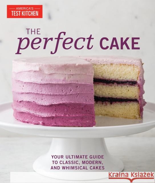 Perfect Cake: Your Ultimate Guide to Classic, Modern, and Whimsical Cakes Editors at America's Test Kitchen 9781945256264 America's Test Kitchen - książka