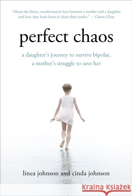 Perfect Chaos: A Daughter's Journey to Survive Bipolar, a Mother's Struggle to Save Her Linea Johnson Cinda Johnson 9781250023254 St. Martin's Griffin - książka