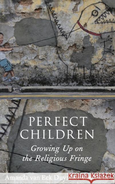 Perfect Children: Growing Up on the Religious Fringe Van Eck Duymaer Van Twist, Amanda 9780199827787 Oxford University Press, USA - książka