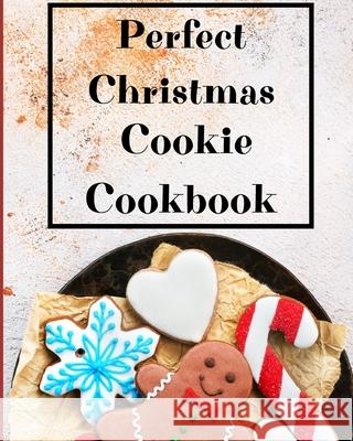 Perfect Christmas Cookie Cookbook: My Favorite Recipes to Bake for the Holidays Krystle Wilkins 9783755107019 Worldwide Spark Publish - książka