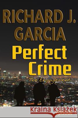 Perfect Crime Episode 1 The Engagement: Mystery (Thriller Suspense Crime Murder psychology Fiction)Series: Horror Thriller Short story Garcia, Richard J. 9781523306534 Createspace Independent Publishing Platform - książka