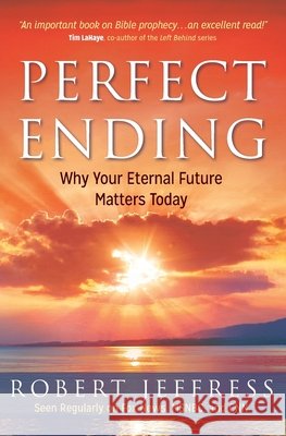 Perfect Ending: Why Your Eternal Future Matters Today Robert Jeffress 9781683970484 Worthy Books - książka