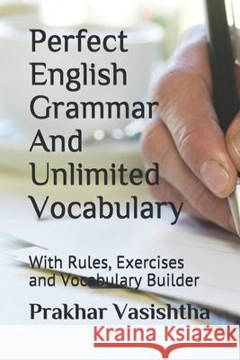Perfect English Grammar And Unlimited Vocabulary: With Rules, Exercises and Vocabulary Builder Vasishtha, Prakhar 9781520471037 Independently Published - książka