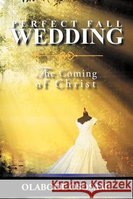 Perfect Fall Wedding: The Coming of Christ Ososami, Olabode 9781467001885 Authorhouse - książka