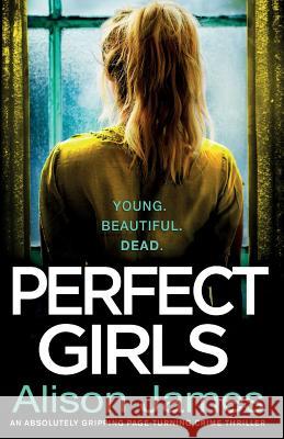 Perfect Girls: An absolutely gripping crime thriller with a nail-biting twist James, Alison 9781786814265 Bookouture - książka