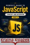 Perfect Guide to JavaScript Concept and Interview: Part 2 Nik, Haris 9798249338855 Independently Published