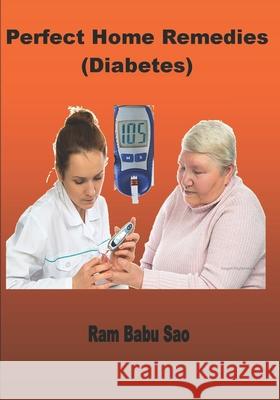 Perfect Home Remedies (Diabetes): Diabetes MR Ram Babu Sao 9781974159536 Createspace Independent Publishing Platform - książka