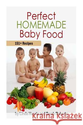 Perfect Homemade Baby Food: 151+ Recipes Linda Huerta Sarah Roberts 9781492242062 Createspace - książka