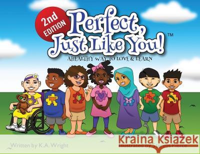 Perfect, Just Like You!: A Healthy Way To Love & Learn K A Wright   9780960044931 Concrete Butterfly LLC - książka