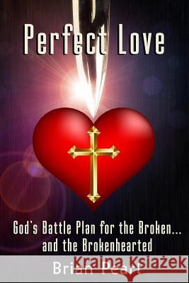Perfect Love: God's Battle Plan for the Broken... and the Brokenhearted Brian Peart 9781945698415 Published by Parables - książka