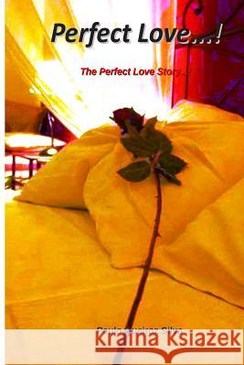 Perfect Love...!: The Perfect Love Story...! P. Paulo Queiroz Silv 9781500638849 Createspace - książka