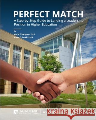 Perfect Match: A Step-by-Step Guide to Landing a Leadership Position in Higher Education Susan C. Turell Maria Thompson 9781948658232 Academic Impressions - książka