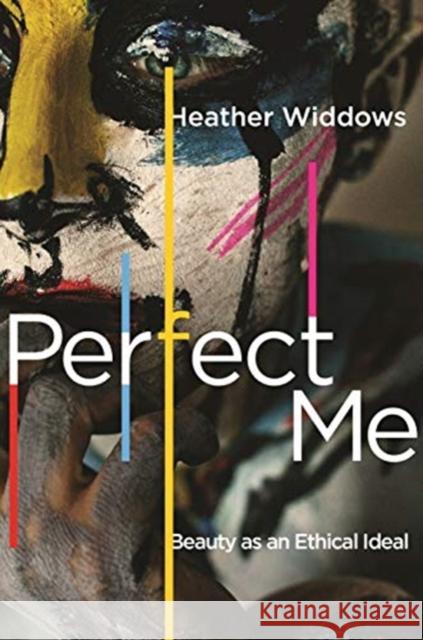 Perfect Me: Beauty as an Ethical Ideal Heather Widdows 9780691197142 Princeton University Press - książka