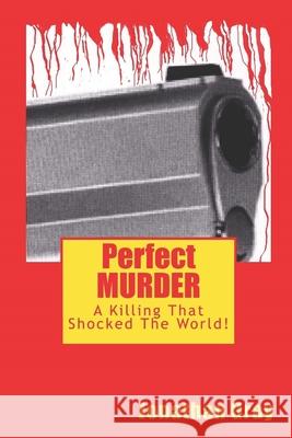 Perfect MURDER: A Killing That Shocked The World! Jonathan Gray 9781724929709 Createspace Independent Publishing Platform - książka