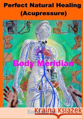 Perfect Natural Healing (Acupressure): Healthy Living in your Hand Sao, Ram Babu 9781536920604 Createspace Independent Publishing Platform - książka