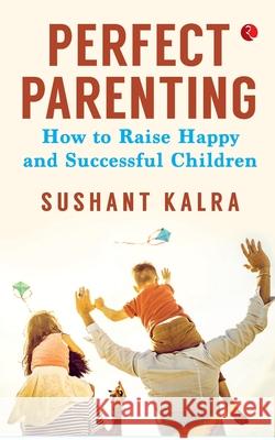 Perfect Parenting (Pb) Sushant Kalra 9789389967678 Rupa Publications India Pvt Ltd - książka