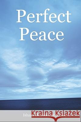 Perfect Peace: An Introduction To Your Natural State Hayes, Charlie 9780976661979 Owl 52 Press L.L.C - książka