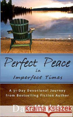 Perfect Peace: in Imperfect Times Walsh, Dan 9780692402580 Bainbridge Press - książka