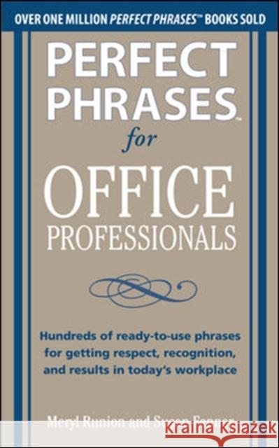 Perfect Phrases for Office Professionals: Hundreds of Ready-To-Use Phrases for Getting Respect, Recognition, and Results in Today's Workplace Runion, Meryl 9780071766746 McGraw-Hill Education - Europe - książka