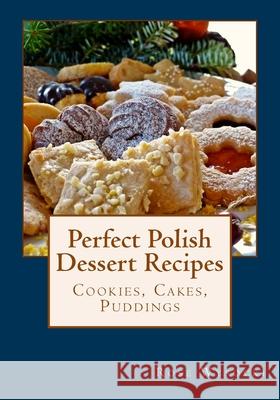 Perfect Polish Dessert Recipes Rose Wysocki 9781979472548 Createspace Independent Publishing Platform - książka