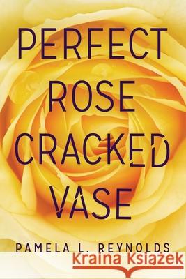 Perfect Rose Cracked Vase Pamela L. Reynolds 9780998220901 Highland Publishing LLC - książka