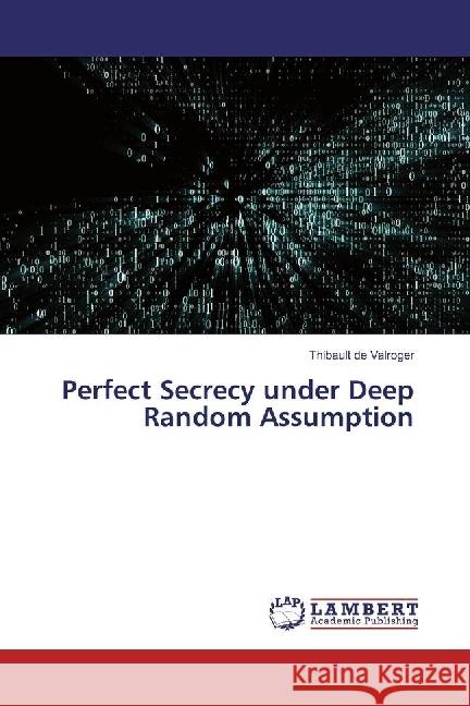 Perfect Secrecy under Deep Random Assumption Valroger, Thibault de 9786134930901 LAP Lambert Academic Publishing - książka