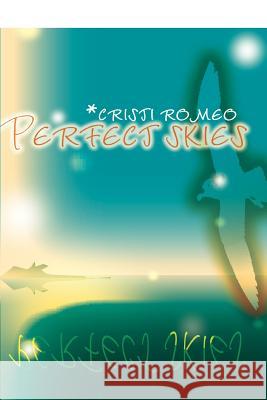 Perfect Skies Cristi Romeo 9780595307654 iUniverse - książka