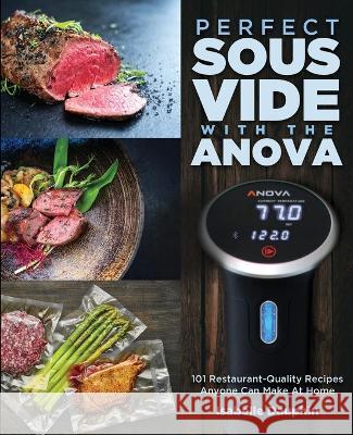 Perfect Sous Vide with the Anova: 101 Restaurant-Quality Recipes Anyone Can Make At Home Isabelle Dauphin 9781949314854 Hhf Press - książka