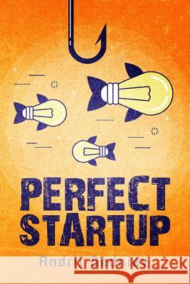 Perfect Startup: A Complete System for Becoming a Successful Entrepreneur Andrii Sedniev 9781093550399 Independently Published - książka