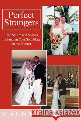 Perfect Strangers: True Stories and Secrets for Finding Your Soul Mate on the Internet Buckley, Susan L. 9780595249428 Writers Club Press - książka