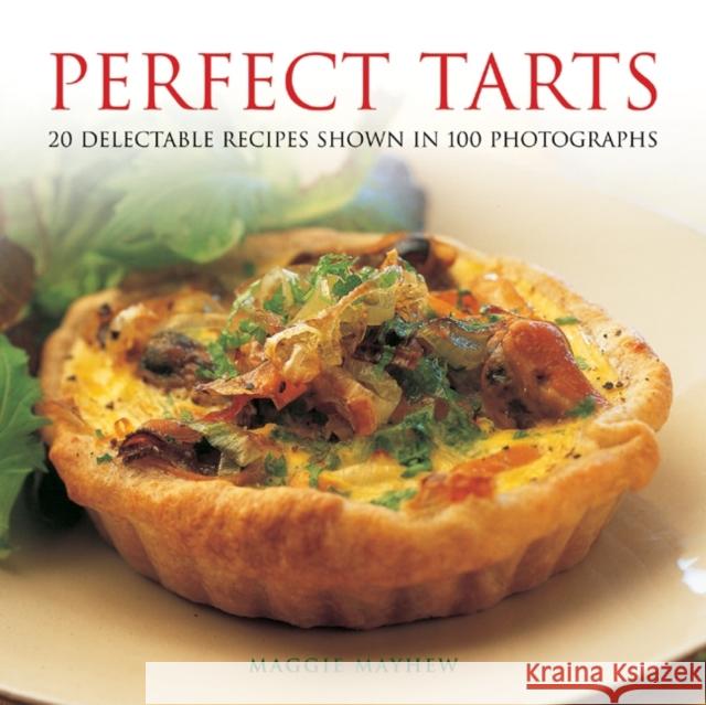 Perfect Tarts: 20 Delectable Recipes Shown in 100 Photographs Maggie Mayhew 9780754826781 Anness Publishing - książka