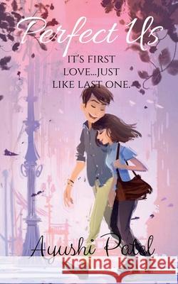 Perfect Us: Its First Love Ayushi Patel 9798885460590 Notion Press - książka