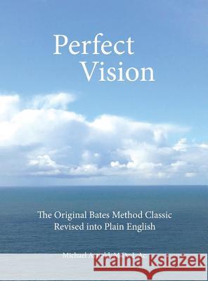 Perfect Vision: The Original Bates Method Classic Revised into Plain English Arnold, L. Ac Michael 9781732104105 Mystery Dance Press - książka