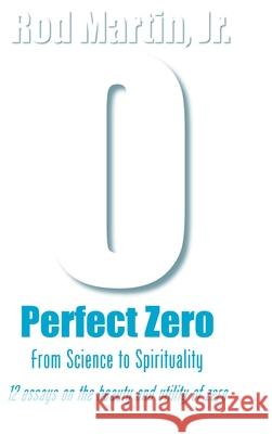 Perfect Zero: From Science to Spirituality Rod Martin, Jr 9781794791756 Lulu.com - książka