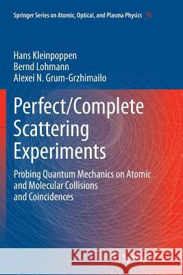 Perfect/Complete Scattering Experiments: Probing Quantum Mechanics on Atomic and Molecular Collisions and Coincidences Kleinpoppen, Hans 9783662500798 Springer - książka