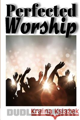 Perfected Worship Dudley Smith 9781678030278 Lulu.com - książka