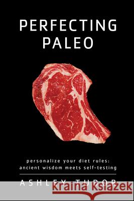 Perfecting Paleo: Personalizing Your Diet Rules: Ancient Wisdom Meets Self-Testing Tudor, Ashley 9781936608263 Victory Belt Publishing - książka